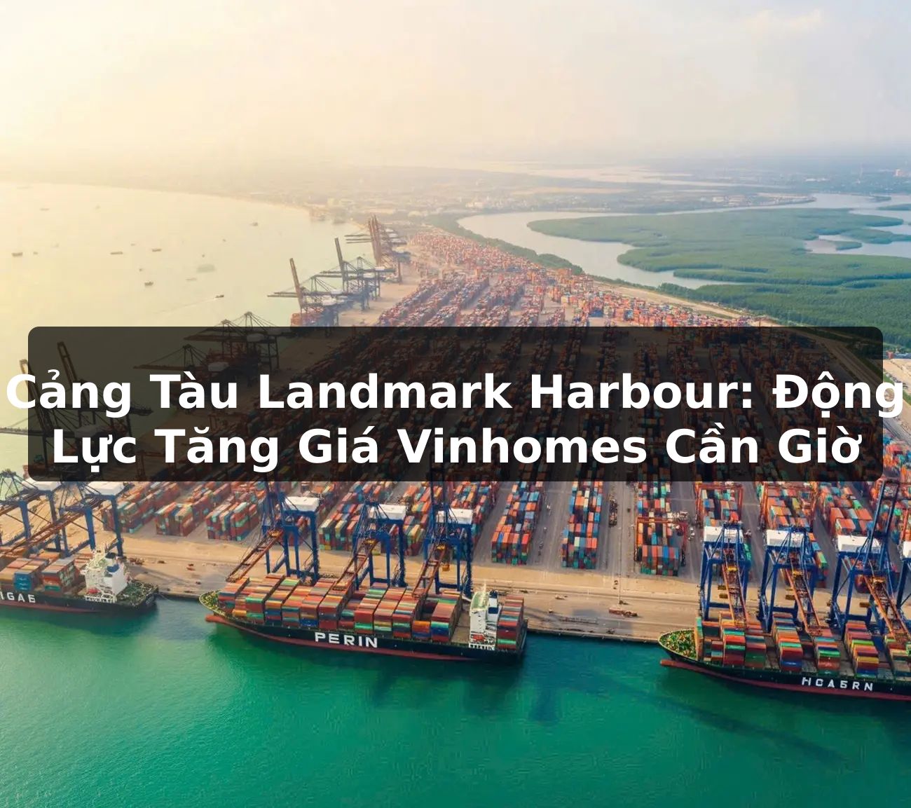 Cảng Tàu Landmark Harbour: Động Lực Tăng Giá Vinhomes Cần Giờ