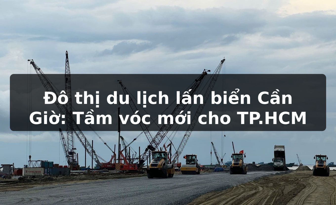 Đô thị du lịch lấn biển Cần Giờ: Tầm vóc mới cho TP.HCM