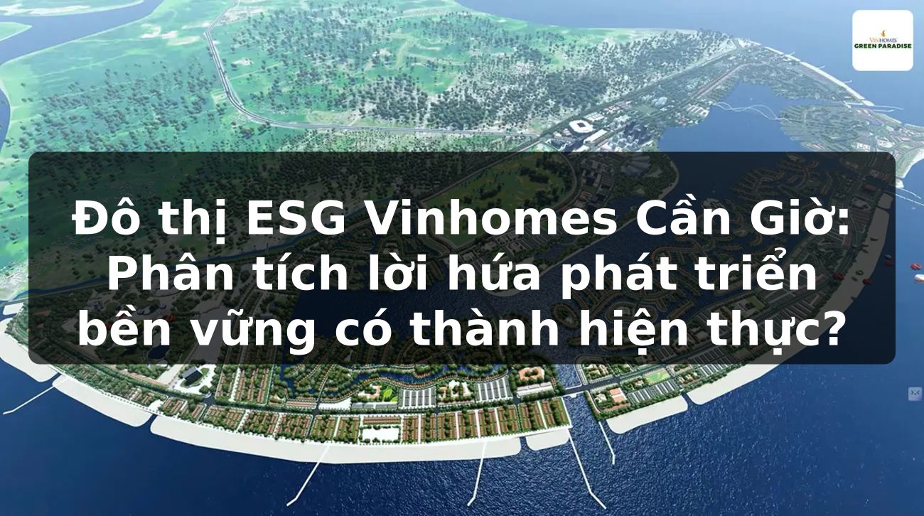 Đô thị ESG Vinhomes Cần Giờ: Phân tích lời hứa phát triển bền vững có thành hiện thực?