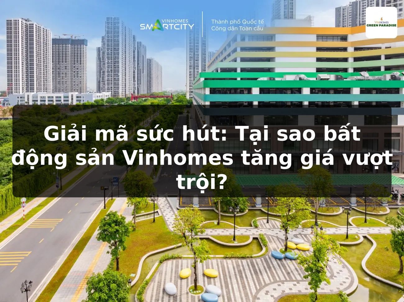 Giải mã sức hút: Tại sao bất động sản Vinhomes tăng giá vượt trội?