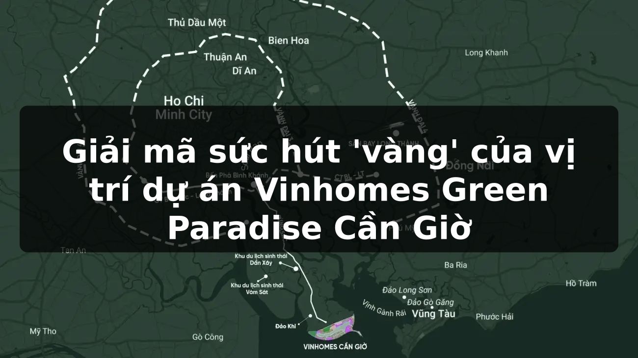 Giải mã sức hút 'vàng' của vị trí dự án Vinhomes Green Paradise Cần Giờ