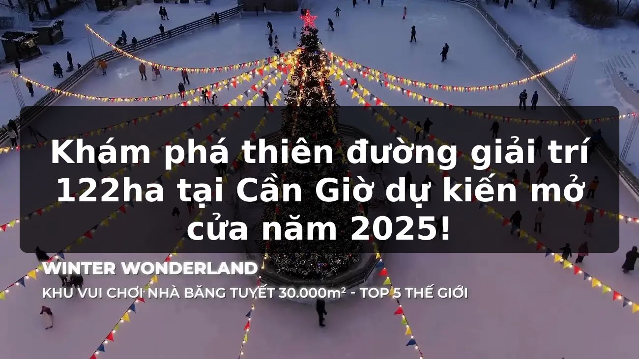 Khám phá thiên đường giải trí 122ha tại Cần Giờ dự kiến mở cửa năm 2025!