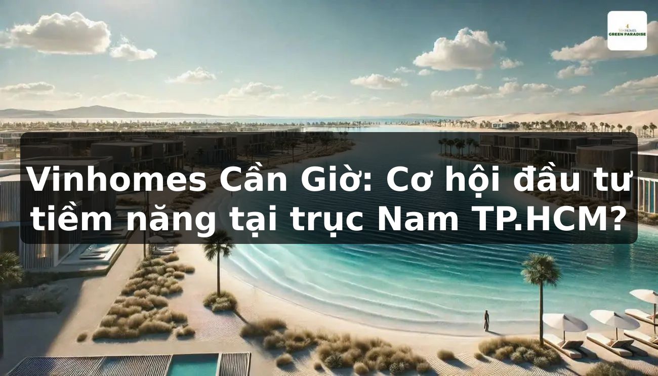 Vinhomes Cần Giờ: Cơ hội đầu tư tiềm năng tại trục Nam TP.HCM