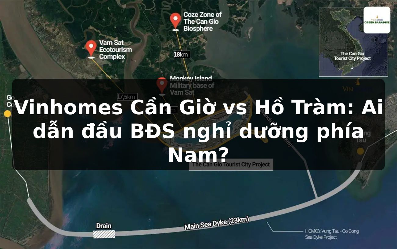 Vinhomes Cần Giờ vs Hồ Tràm: Ai dẫn đầu BĐS nghỉ dưỡng phía Nam?