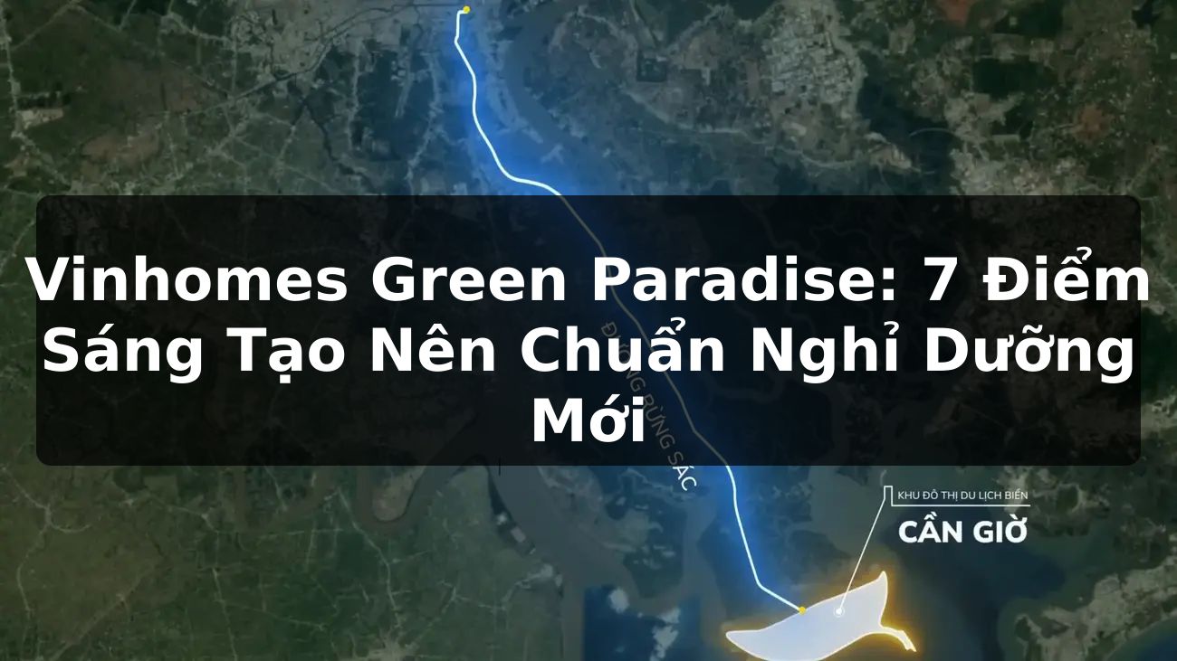 Vinhomes Green Paradise: 7 Điểm Sáng Tạo Nên Chuẩn Nghỉ Dưỡng Mới
