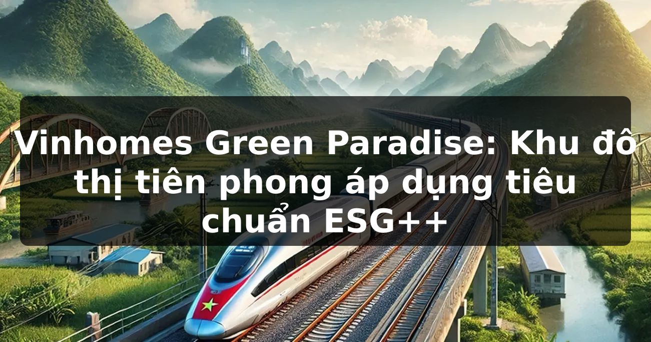 Vinhomes Green Paradise: Khu đô thị tiên phong áp dụng tiêu chuẩn ESG++