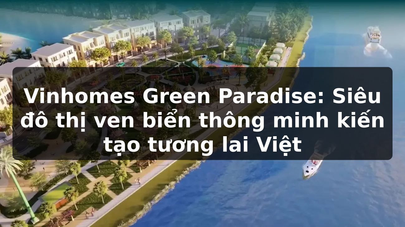 Vinhomes Green Paradise: Siêu đô thị ven biển thông minh, kiến tạo tương lai Việt?