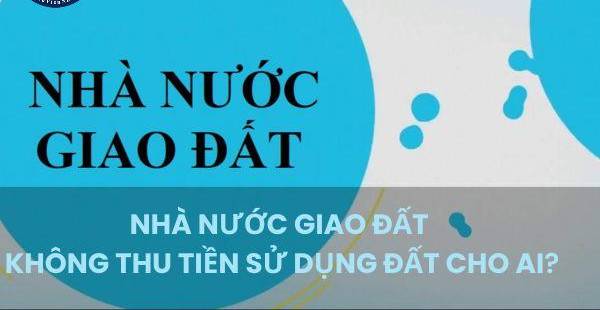 Đối tượng được giao đất miễn phí: Quy định mới nhất